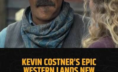 Kevin Costner’s Western Epic Gets a Second Life With a Surprising Twist